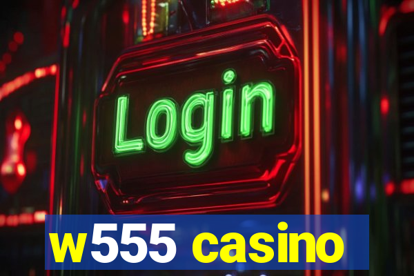 w555 casino